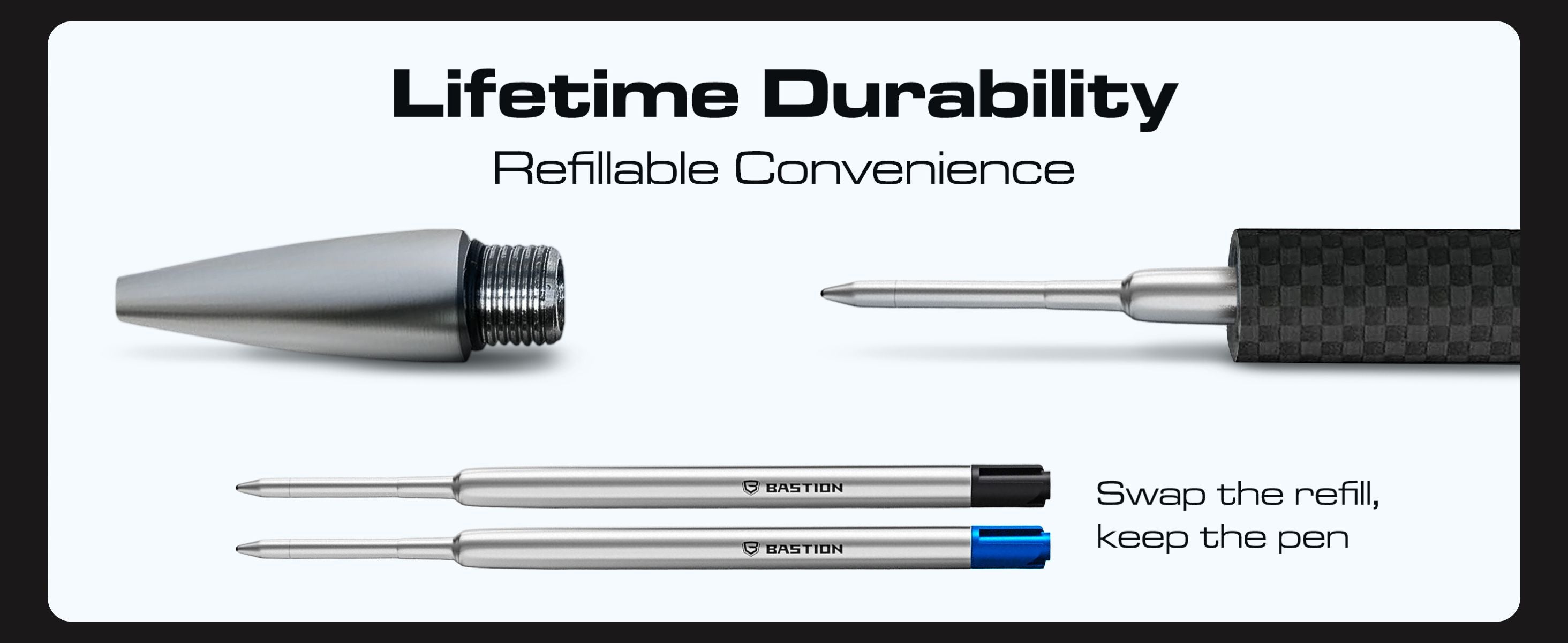 Lifetime durability. Refillable convenience. Swap the refill, keep the pen.