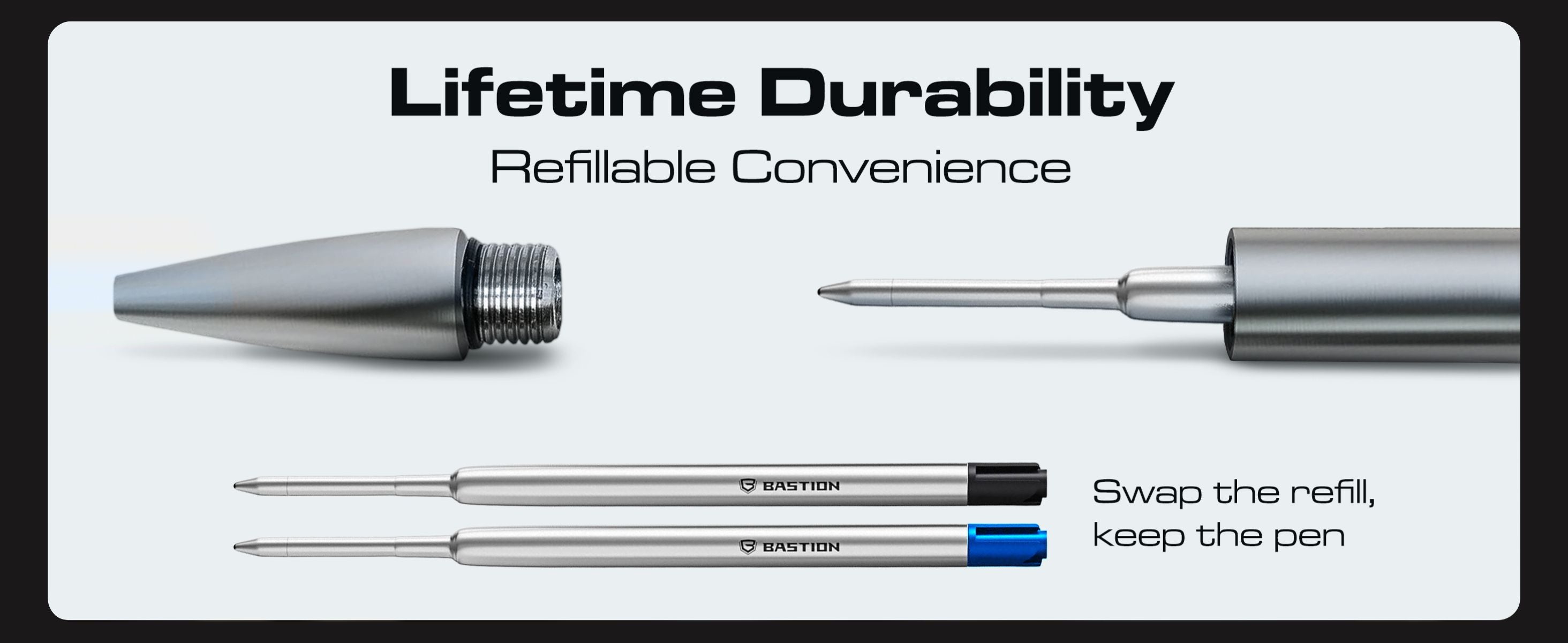 Lifetime durability. Refillable convenience. Swap the refill, keep the pen.